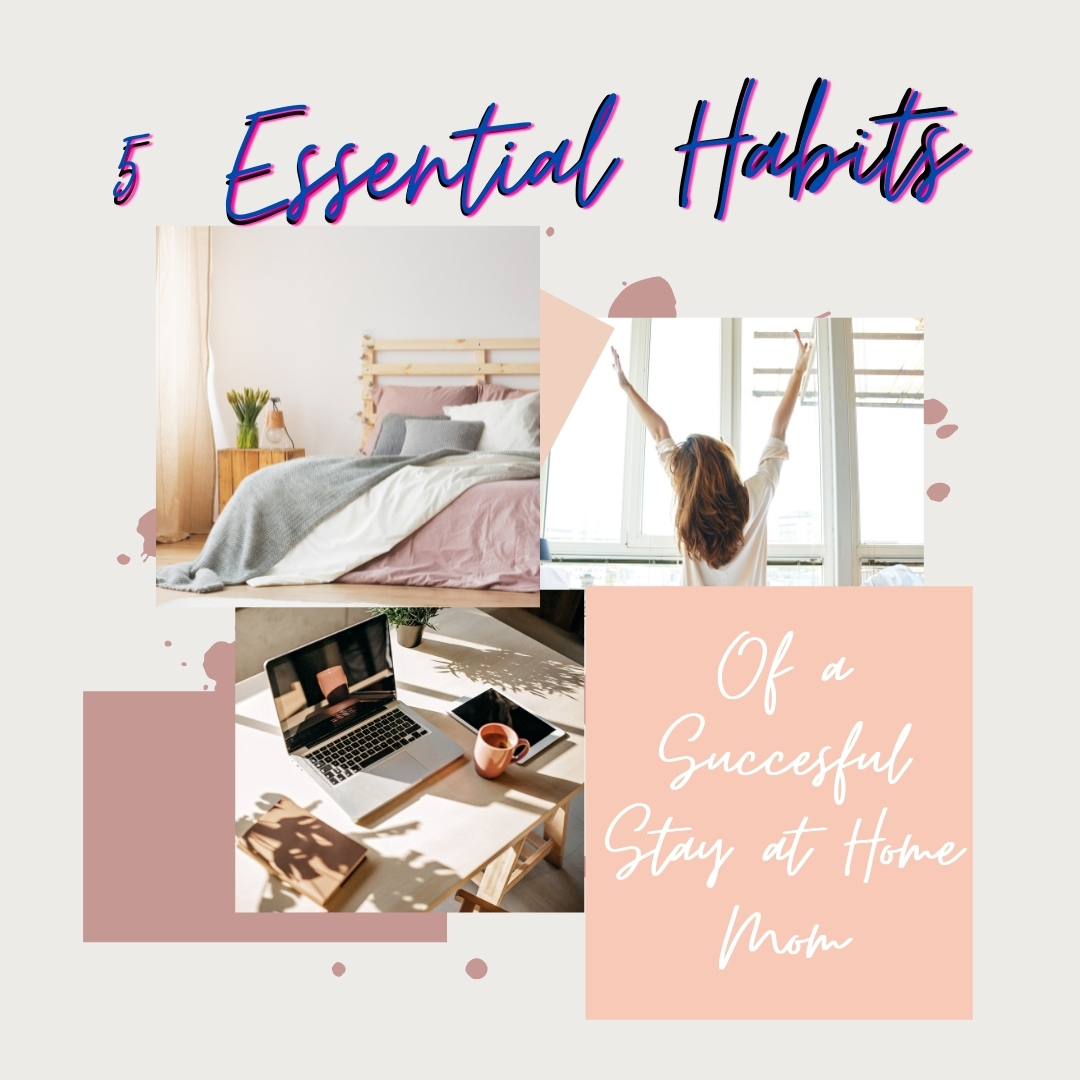 How to Be a Successful Stay at Home Mom: 9 Essential Habits